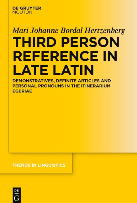 Third Person Reference in Late Latin: Demonstratives, Definite Articles and Personal Pronouns in the Itinerarium Egeriae