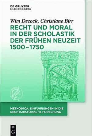 Recht und Moral in Der Scholastik Der Frühen Neuzeit 1500-1750