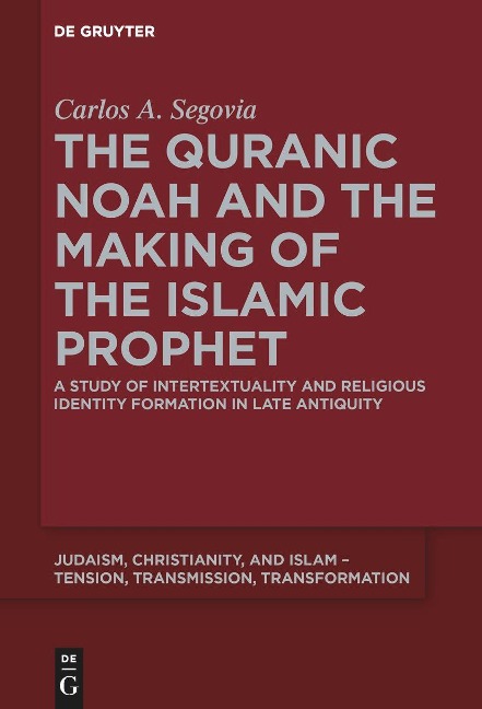 The Quranic Noah and the Making of the Islamic Prophet: A Study of Intertextuality and Religious Identity Formation in Late Antiquity