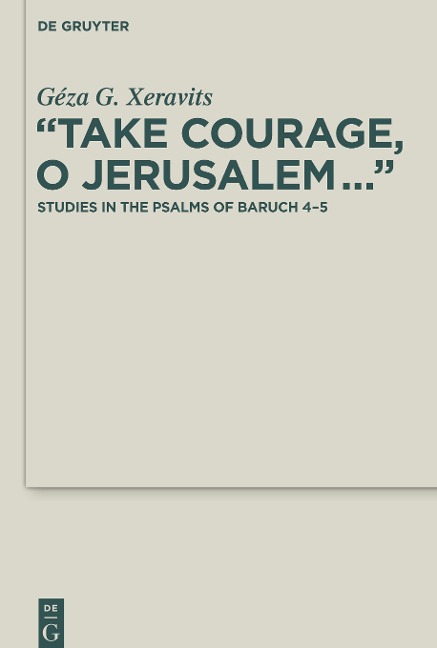 Take Courage, O Jerusalem...: Studies in the Psalms of Baruch 4-5