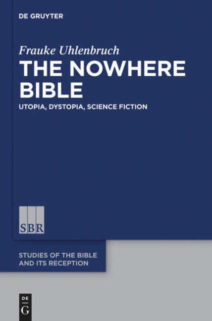 The Nowhere Bible: Utopia, Dystopia, Science Fiction