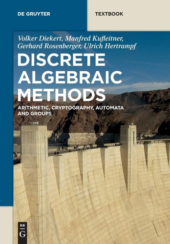 Discrete Algebraic Methods Arithmetic, Cryptography, Automata, and Groups