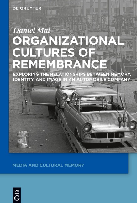 Organizational Cultures of Remembrance: Exploring the Relationships between Memory, Identity, and Image in an Automobile Company