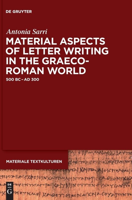 Material Aspects of Letter Writing in the Graeco-Roman World: c. 500 BC - c. AD 300
