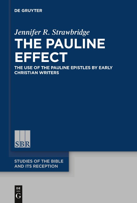 The Pauline Effect: The Use of the Pauline Epistles by Early Christian Writers