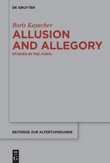 Allusion and Allegory: Studies in the >Ciris<