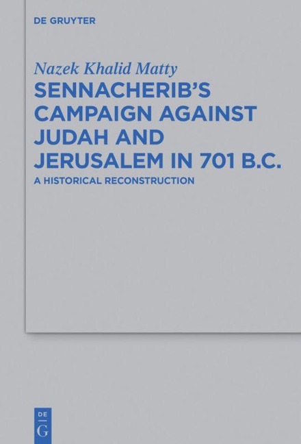 Sennacheribs Campaign Against Judah and Jerusalem in 701 B.C.: A Historical Reconstruction