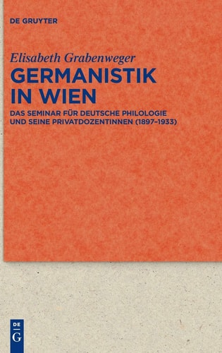 Germanistik in Wien Das Seminar Für Deutsche Philologie und Seine Privatdozentinnen (1897-1933)