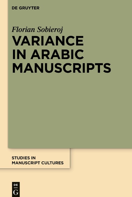 Variance in Arabic Manuscripts: Arabic Didactic Poems from the Eleventh to the Seventeenth Centuries - Analysis of Textual Variance and Its Control in the Manuscripts