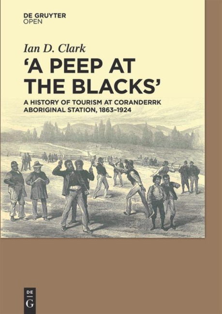 A Peep at the Blacks: A History of Tourism at Coranderrk Aboriginal Station, 1863-1924