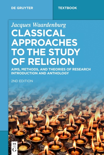 Classical Approaches to the Study of Religion: Aims, Methods, and Theories of Research. Introduction and Anthology