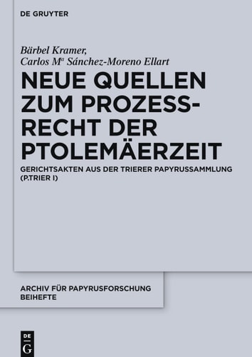 Neue Quellen zum Prozessrecht der Ptolemäerzeit Gerichtsakten aus der Trierer Papyrussammlung (P.Trier I)