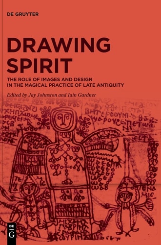 Drawing Spirit The Role of Images and Design in the Magical Practice of Late Antiquity
