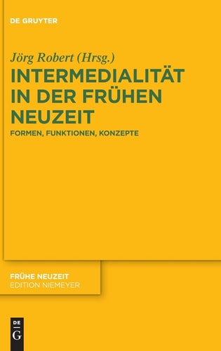 Intermedialität in der Frühen Neuzeit Formen, Funktionen, Konzepte
