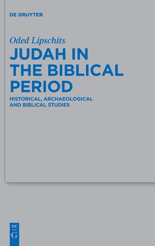 Judah in the Biblical Period Historical, Archaeological and Biblical Studies : Selected Essays