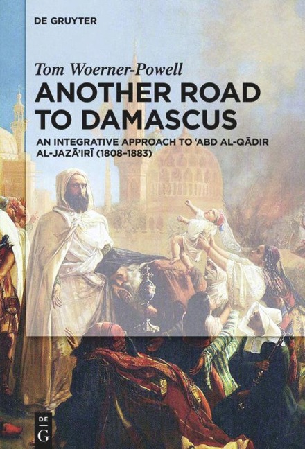 Another Road To Damascus: An integrative approach to 'Abd al-Qadir al-Jaza'iri