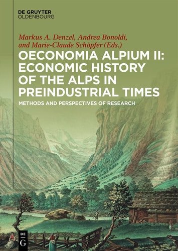 Oeconomia Alpium II Economic History of the Alps in Preindustrial Times : Methods and Perspectives of Research