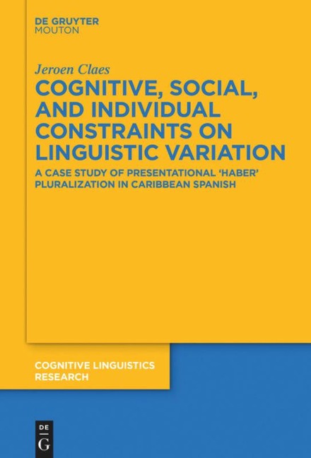 Cognitive, Social, and Individual Constraints on Linguistic Variation: A Case Study of Presentational Haber Pluralization in Caribbean Spanish