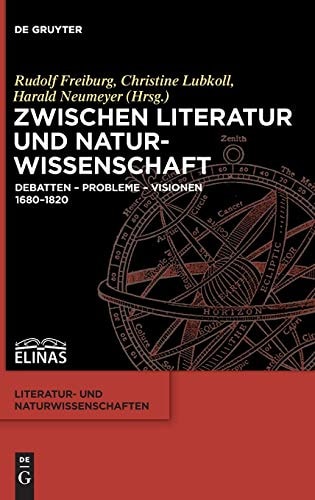 Zwischen Literatur und Naturwissenschaft Debatten - Probleme - Visionen 1680-1820