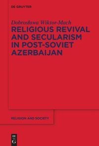 Religious Revival and Secularism in Post-Soviet Azerbaijan: n.a.