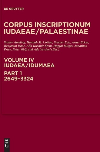 Corpus Inscriptionum Iudaeae/Palaestinae A Multi-lingual Corpus of the Inscriptions from Alexander to Muhammad