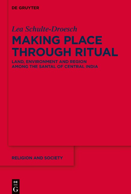 Making Place through Ritual: Land, Environment and Region among the Santal of Central India