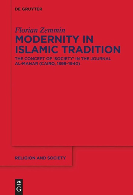 Modernity in Islamic Tradition: The Concept of Society in the Journal al-Manar (Cairo, 1898-1940)
