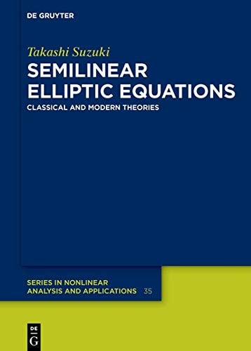 Semilinear Elliptic Equations Classical and Modern Theories