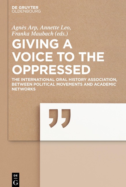 Giving a voice to the Oppressed?: The International Oral History Association as an academic Network and political Movement.