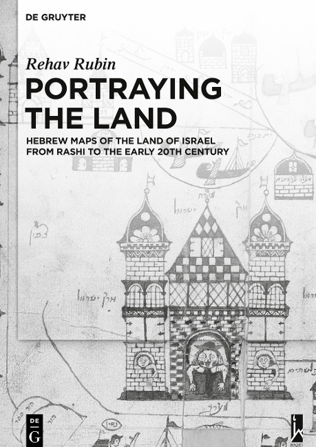 Portraying the Land: Hebrew Maps of the Land of Israel from Rashi to the Early 20th Century