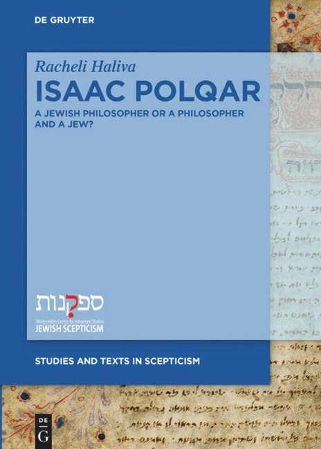 Isaac Polqar - A Jewish Philosopher or a Philosopher and a Jew?: Philosophy and Religion in Isaac Polqars ¿Ezer ha-Dat and Te¿uvat Epiqoros