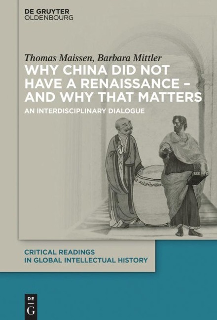 Why China did not have a Renaissance - and why that matters: An interdisciplinary Dialogue