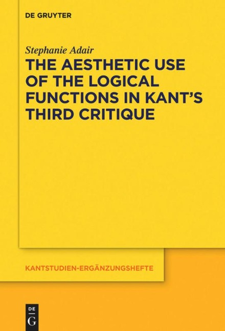The Aesthetic Use of the Logical Functions in Kants Third Critique