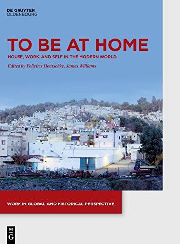 To be at Home House, Work, and Self in the Modern World