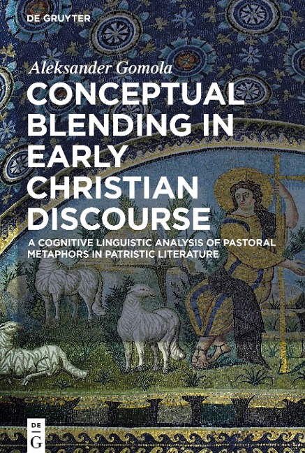 Conceptual Blending in Early Christian Discourse: A Cognitive Linguistic Analysis of Pastoral Metaphors in Patristic Literature