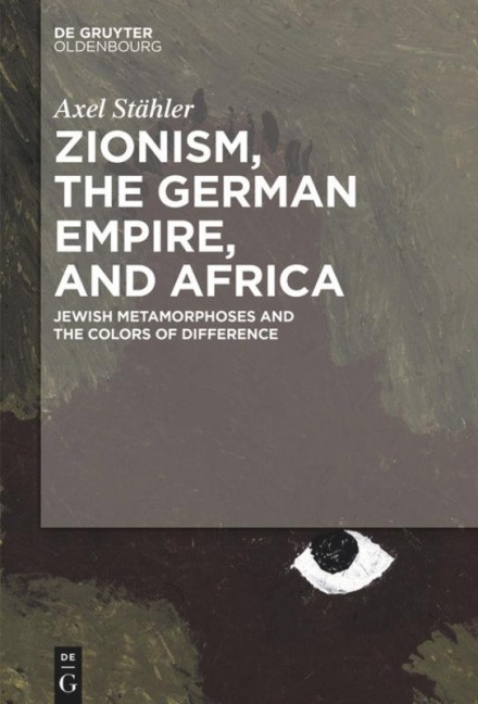 Zionism, the German Empire, and Africa: Jewish Metamorphoses and the Colors of Difference