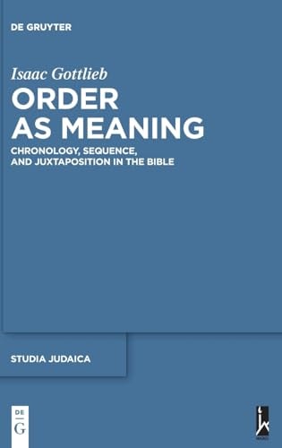Order as Meaning Chronology, Sequence, and Juxtaposition in the Bible
