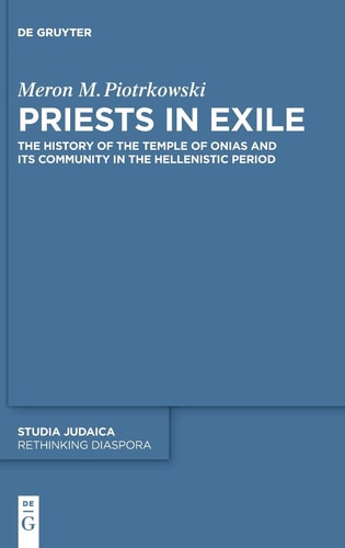 Priests in Exile The History of the Temple of Onias and Its Community in the Hellenistic Period