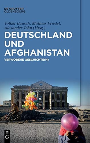 Deutschland und Afghanistan Verwobene Geschichte(n)