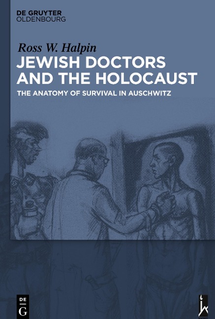 Jewish Doctors and the Holocaust: The Anatomy of Survival in Auschwitz