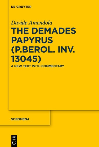 The Demades Papyrus (P.Berol. Inv. 13045) A New Text with Commentary