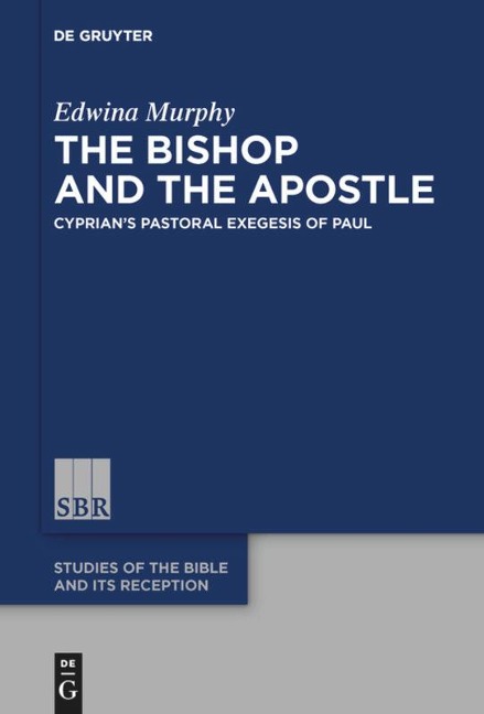 The Bishop and the Apostle: Cyprians Pastoral Exegesis of Paul