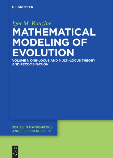 Mathematical Modeling of Evolution: Volume 1: One-Locus and Multi-Locus Theory and Recombination