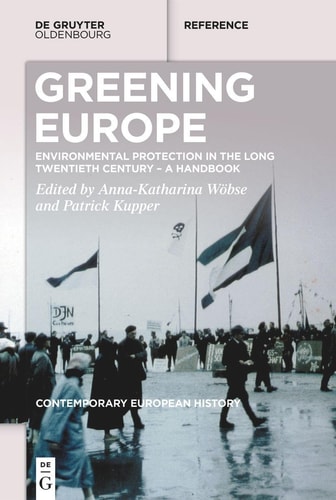Greening Europe Environmental Protection in the Long Twentieth Century - a Handbook
