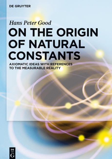 On the Origin of Natural Constants: Axiomatic Ideas with References to the Measurable Reality
