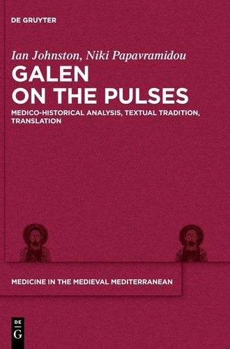 Galen on the Pulses Medico-historical Analysis, Textual Tradition, Translation