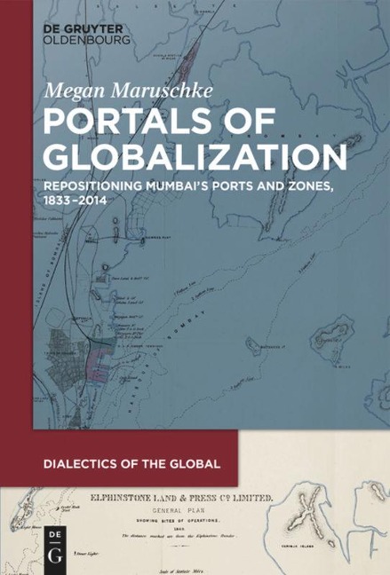 Portals of Globalization: Repositioning Mumbais Ports and Zones, 1833-2014