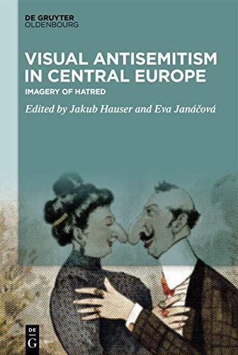 Visual Antisemitism in Central Europe Imagery of Hatred