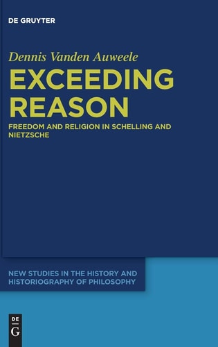 Exceeding Reason Freedom and Religion in Schelling and Nietzsche