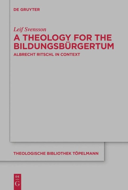A Theology for the Bildungsbürgertum: Albrecht Ritschl in Context